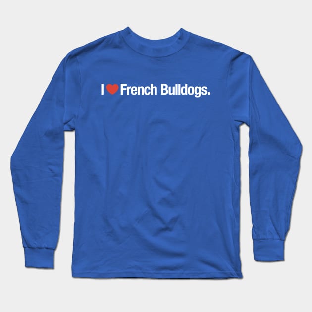 I HEART French Bulldogs. Long Sleeve T-Shirt by TheAllGoodCompany